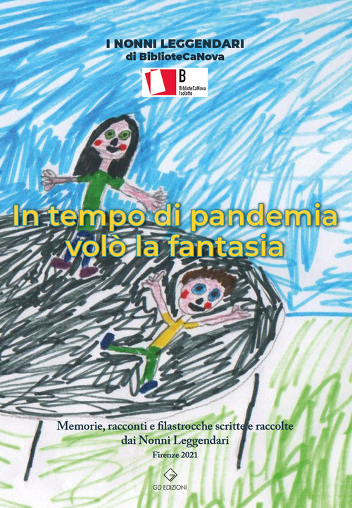 In tempo di pandemia vol&ograve; la fantasia. Memorie, racconti e filastrocche scritte e raccolte dai Nonni Leggendari