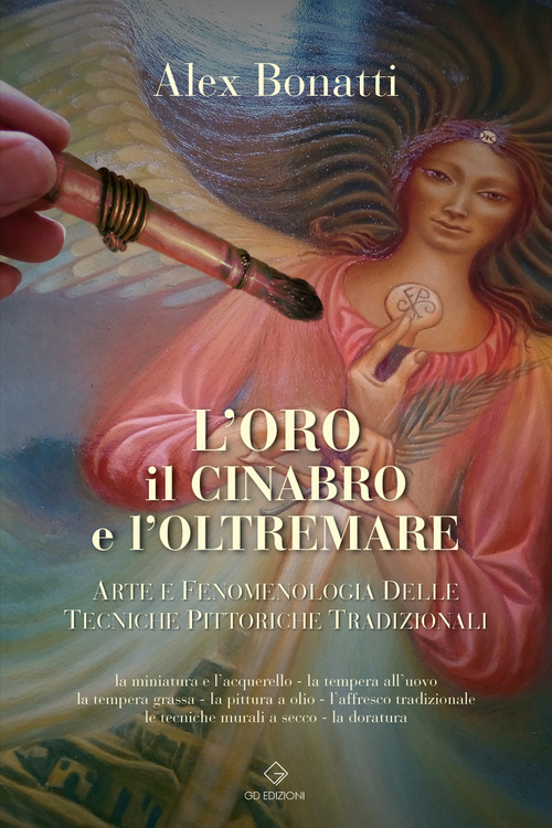 L'oro il cinabro e l'oltremare. Arte e fenomenologia delle tecniche pittoriche tradizionali