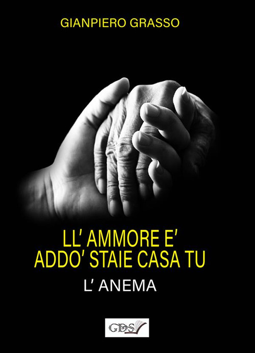 L'ammore &egrave; add&ograve; staie casa tu (l'anema). L'amore &egrave; dove dimori tu (l'anima)