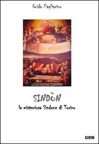 Sind&ograve;n. La misteriosa Sindone di Torino