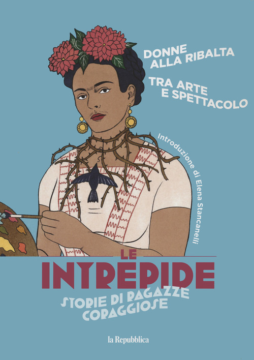 Donne alla ribalta. Tra arte e spettacolo. Le intrepide. Storie di ragazze coraggiose