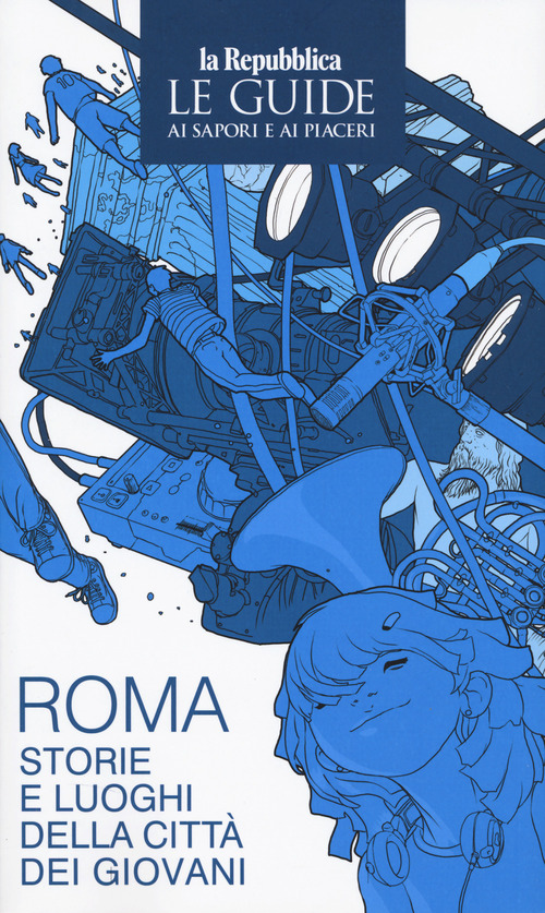 Roma. Storie e luoghi della citt&agrave; dei giovani. Le guide ai sapori e ai piaceri