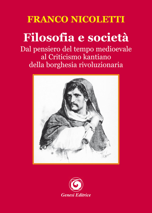Filosofia e societ&agrave;. Dal pensiero del tempo medioevale al Criticismo kantiano della borghesia rivoluzionaria