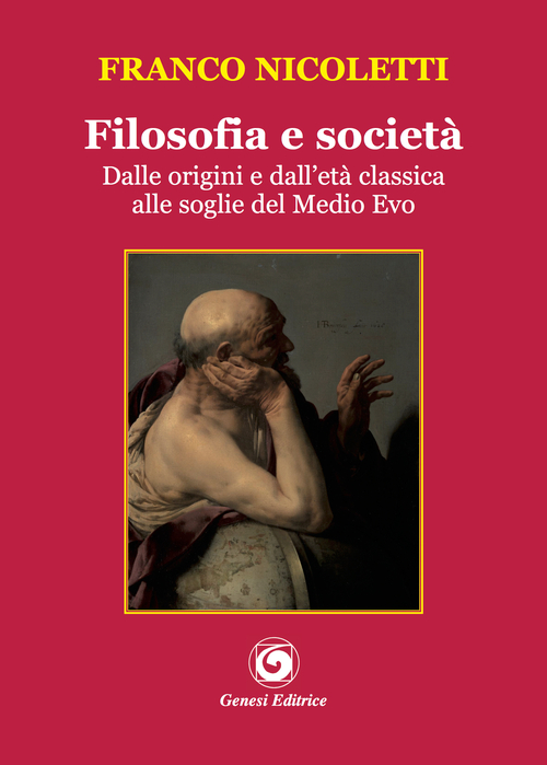 Filosofia e societ&agrave;. Dalle origini e dall'et&agrave; classica alle soglie del Medio Evo