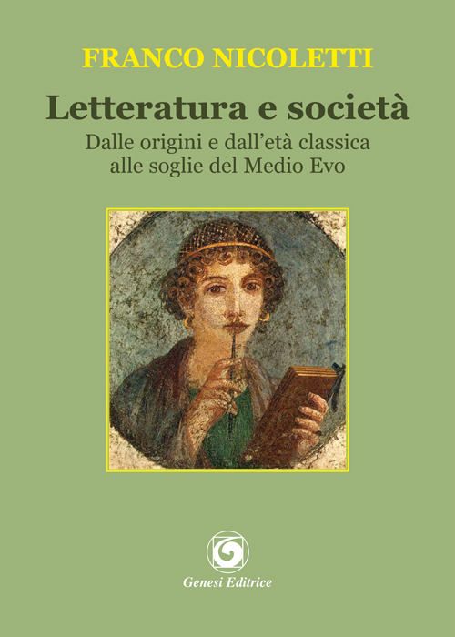 Letteratura e societ&agrave;. Dalle origini e dall'et&agrave; classica alle soglie del Medio Evo