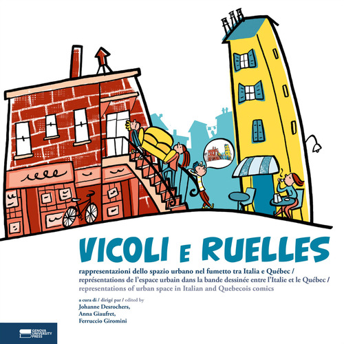 Vicoli e Ruelles. Rappresentazioni dello spazio urbano nel fumetto tra Italia e Québec-Représentations de l'espace urbain dans la bande dessinée entre l'Italie et le Québec-Representations of urban space in Italian and Québécois comics