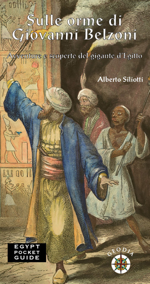 Sulle orme di Giovanni Belzoni. Avventure e scoperte del gigante d'Egitto
