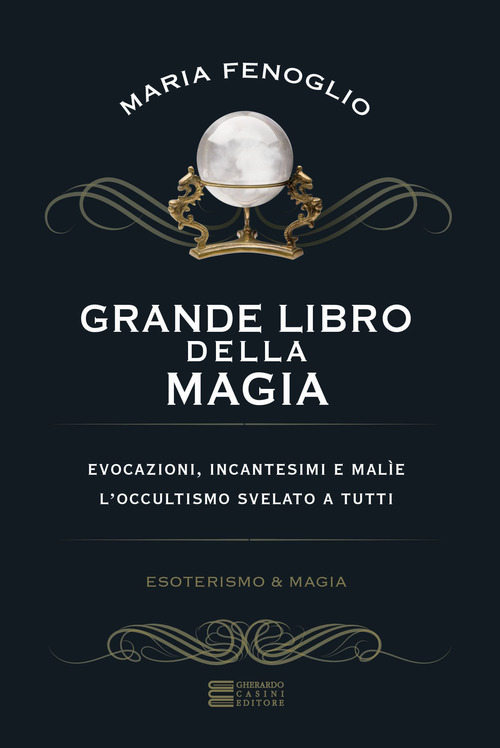 Grande libro della magia. Evocazioni, incantesimi e mal&igrave;e. L'occultismo svelato a tutti