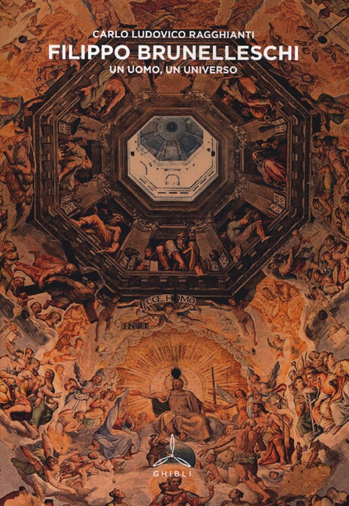Filippo Brunelleschi. Un uomo, un universo