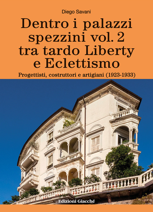 Dentro i palazzi spezzini. Tra tardo Liberty e Eclettismo. Progettisti, costruttori e artigiani (1923-1933)
