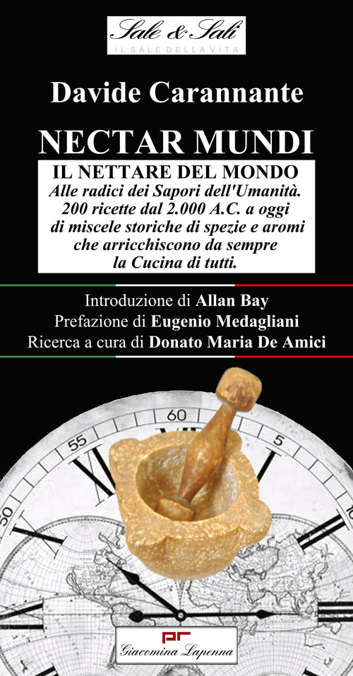 Nectar mundi. Il nettare del mondo. Alle radici dei sapori dell'umanità. 200 ricette dal 2.000 a.C. a oggi di miscele storiche di spezie e aromi che arricchiscono da sempre la cucina di tutti