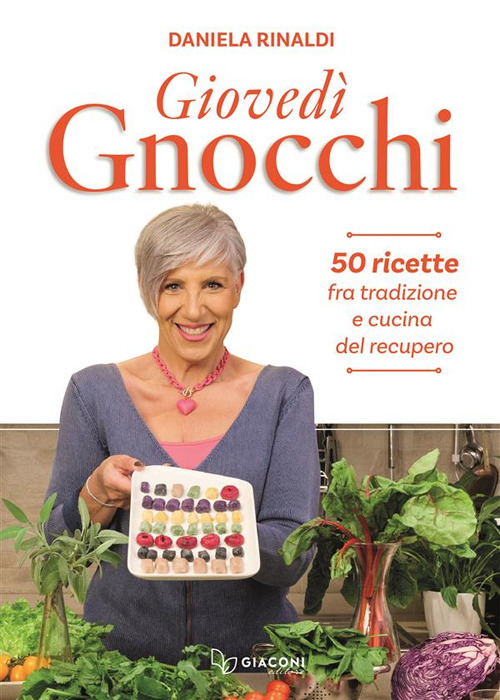 Gioved&igrave; gnocchi. 50 ricette fra tradizione e cucina del recupero