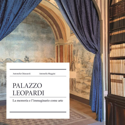 Palazzo Leopardi. La memoria e l'immaginario come arte