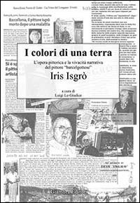 I colori di una terra. L'opera pittorica e la vivacit&agrave; narrativa del pittore &laquo;barcelgottese&raquo; Iris Isgr&ograve;