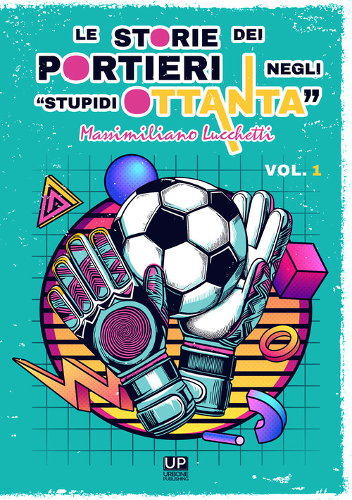 Le storie dei portieri negli «stupidi Ottanta»