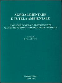 Agroalimentare e tutela ambientale. Il quadro generale di riferimento nel contesto comunitario ed internazionale