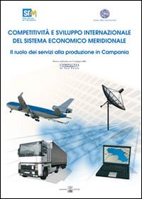 Competitivit&agrave; e sviluppo internazionale del sistema economico meridionale: il ruolo dei servizi alla produzione in Campania