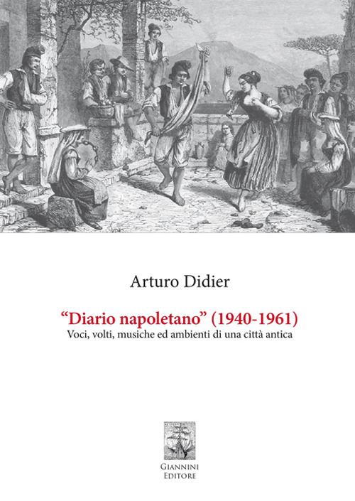 &laquo;Diario napoletano&raquo; (1940-1961). Voci, volti, musiche ed ambienti di una citt&agrave; antica