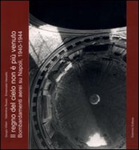 Il regno del cielo non &egrave; pi&ugrave; venuto. Bombardamenti aerei su Napoli 1940-1944