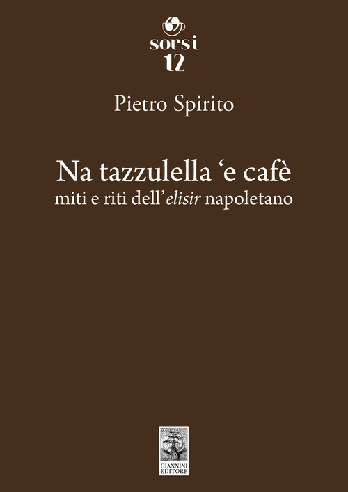 Na tazzulella 'e cafè. Miti e riti dell'elisir napoletano
