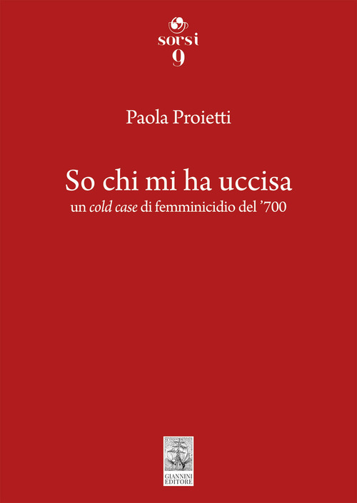 So chi mi ha uccisa. Un cold case di femminicidio del '700