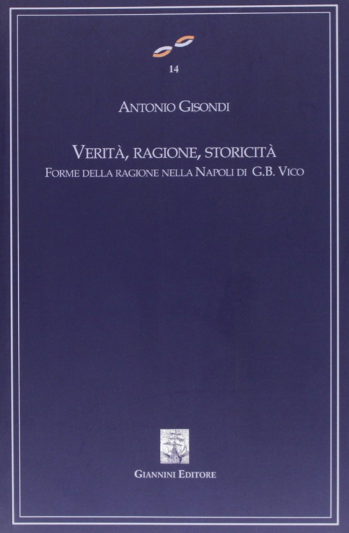 Verit&agrave;, ragione, storicit&agrave;. Forme della ragione nella Napoli di G. B. Vico