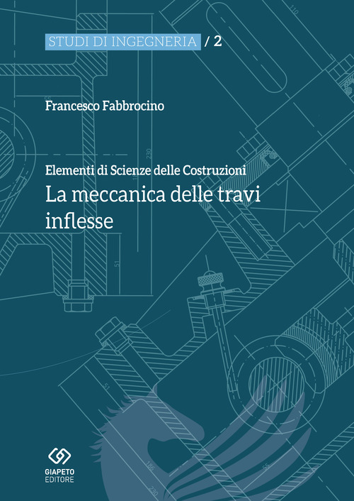 Elementi di scienza delle costruzioni. La meccanica delle travi inflesse