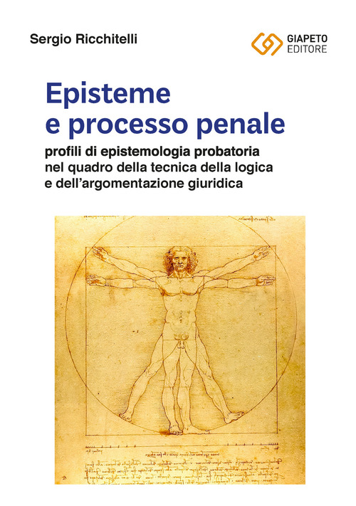 Episteme e processo penale. Profili di epistemologia probatoria nel quadro della tecnica della logica e dell'argomentazione giuridica