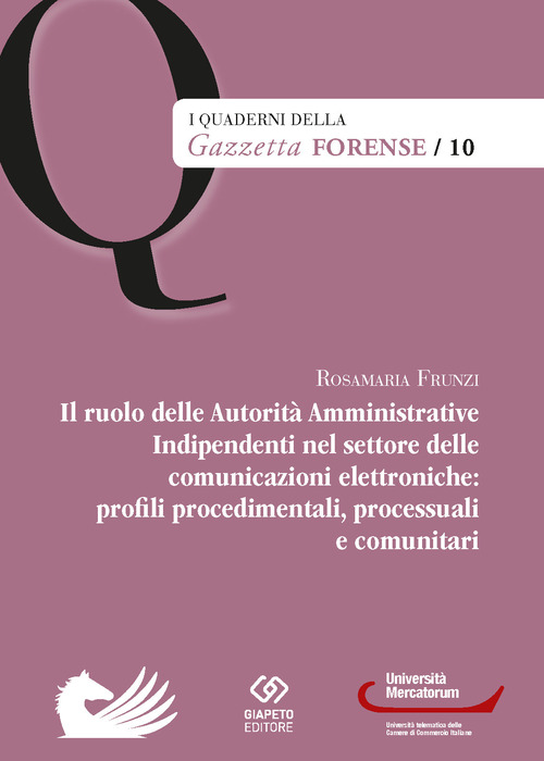Il ruolo delle Autorit&agrave; Amministrative Indipendenti nel settore delle comunicazioni elettroniche: profili, procedimentali, processuali e comunitari