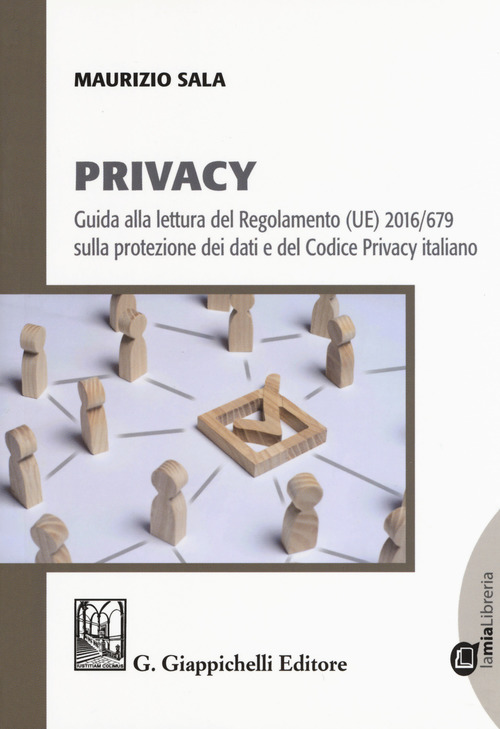 Privacy. Guida alla lettura del Regolamento (UE) 2016/679 sulla protezione dei dati e del Codice Privacy italiano