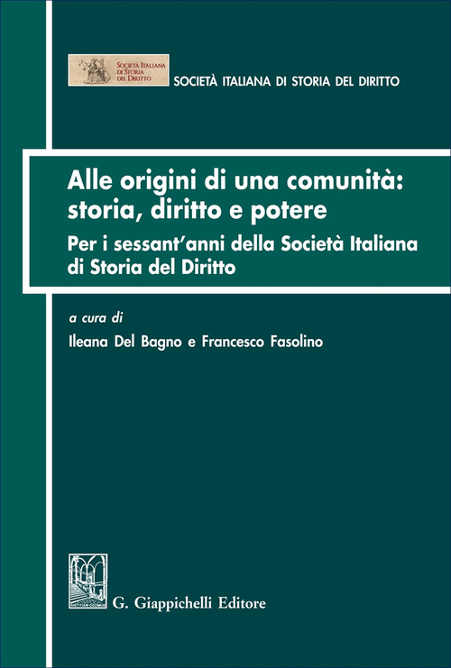 Alle origini di una comunit&agrave;: storia diritto e potere. Per i sessant'anni della Societ&agrave; italiana di Storia del Diritto