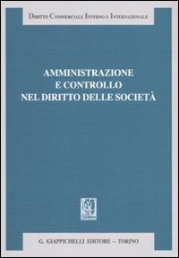 Amministrazione e controllo nel diritto delle societ&agrave;. Liber amicorum Antonio Piras