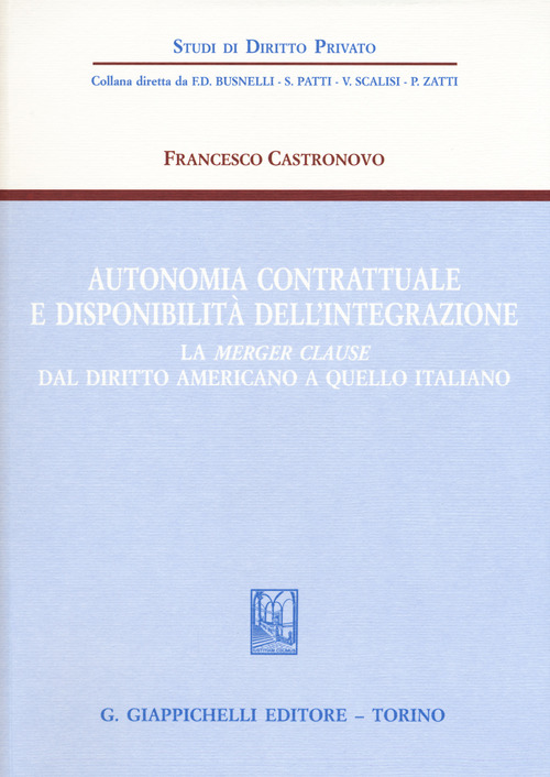 Autonomia contrattuale e disponibilit&agrave; dell'integrazione. La merger clause dal diritto americano a quello italiano