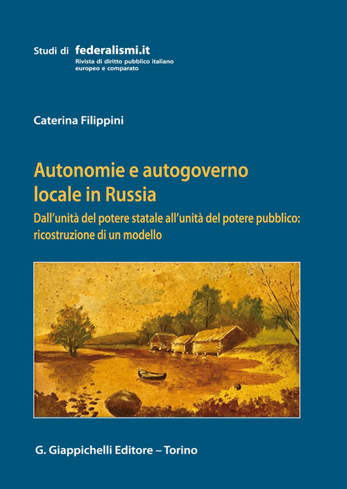Autonomie e autogoverno locale in Russia. Dall'unit&agrave; del potere statale all'unit&agrave; del potere pubblico: ricostruzione di un modello