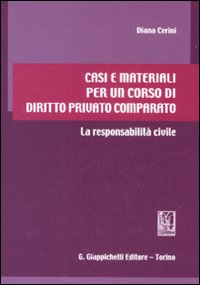 Casi e materiali per un corso di diritto privato comparato. La responsabilit&agrave; civile