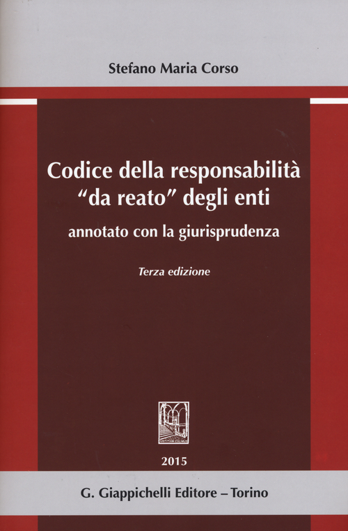 Codice della responsabilit&agrave; &laquo;da reato&raquo; degli enti annotato con la giurisprudenza