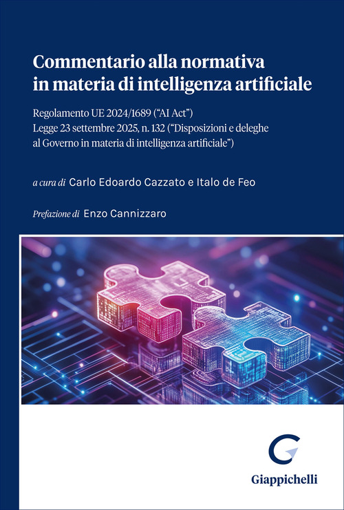 Commentario alla normativa in materia di intelligenza artificiale. Regolamento UE 2024/1689 (&laquo;AI Act&raquo;). Legge 23 settembre 2025, n. 132 (&laquo;Disposizioni e deleghe al Governo in materia di intelligenza artificiale&raquo;)