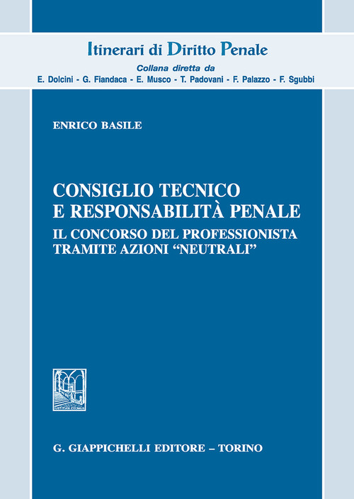 Consiglio tecnico e responsabilit&agrave; penale. Il concorso del professionista tramite azioni &laquo;neutrali&raquo;