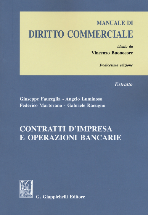 Contratti d'impresa e operazioni bancarie. Estratto da &laquo;Manuale di diritto commerciale&raquo;