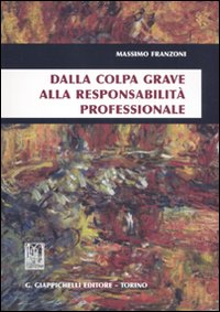 Dalla colpa grave alla responsabilit&agrave; professionale