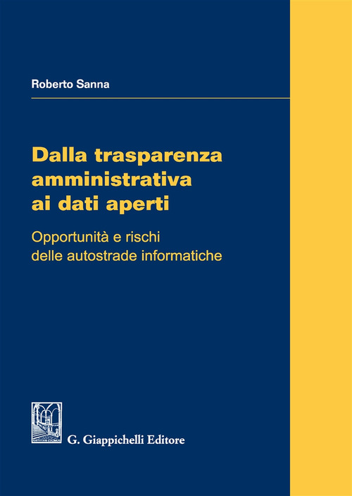 Dalla trasparenza amministrativa ai dati aperti. Opportunit&agrave; e rischi delle autostrade informatiche
