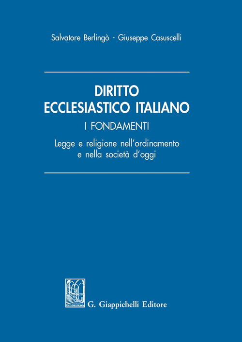 Diritto ecclesiastico italiano. I fondamenti. Legge e religione nell'ordinamento e nella societ&agrave; d'oggi