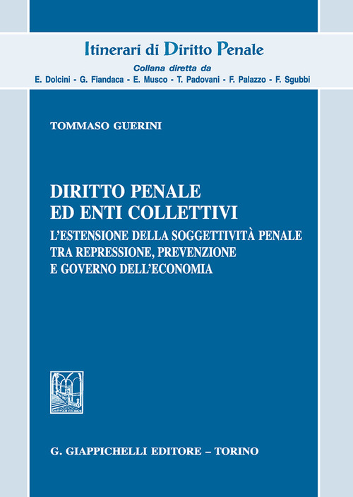 Diritto penale ed enti collettivi. L'estensione della soggettivit&agrave; penale tra repressione, prevenzione e governo dell'economia