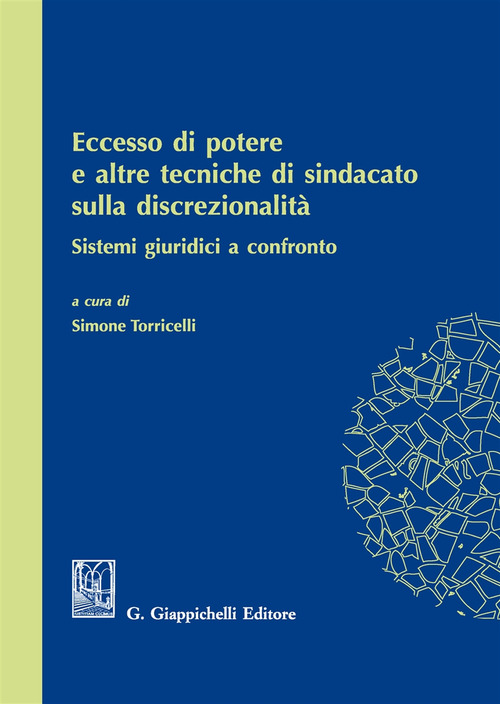 Eccesso di potere e altre tecniche di sindacato sulla discrezionalit&agrave;. Sistemi giuridici a confronto