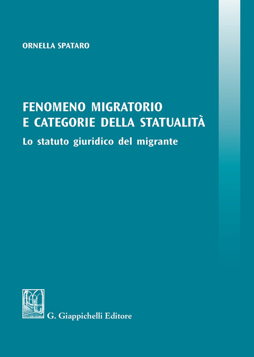 Fenomeno migratorio e categorie della statualit&agrave;. Lo statuto giuridico del migrante