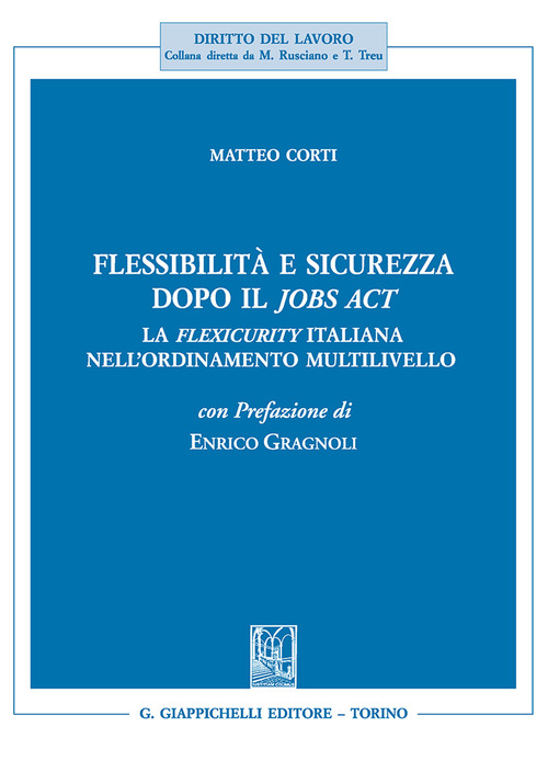 Flessibilità e sicurezza dopo il Jobs Act. La flexicurity italiana nell'ordinamento multilivello
