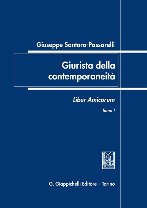 Giuseppe Santoro Passarelli. Giurista della contemporaneit&agrave;. Liber amicorum