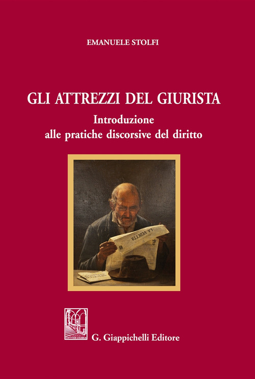 Gli attrezzi del giurista. Introduzione alle pratiche discorsive del diritto