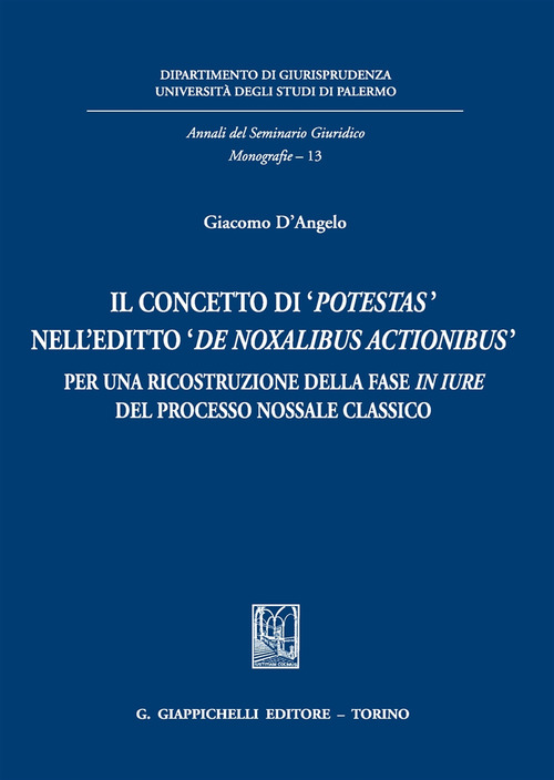 Il concetto di &laquo;potestas&raquo; nell'editto &laquo;de noxalibus actionibus&raquo;. Per una ricostruzione della fase in iure del processo nossale classico