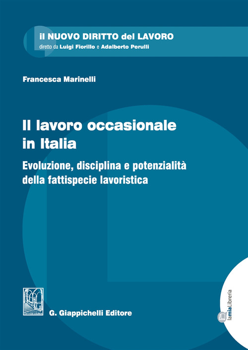 Il lavoro occasionale in Italia. Evoluzione, disciplina e potenzialit&agrave; della fattispecie lavoristica